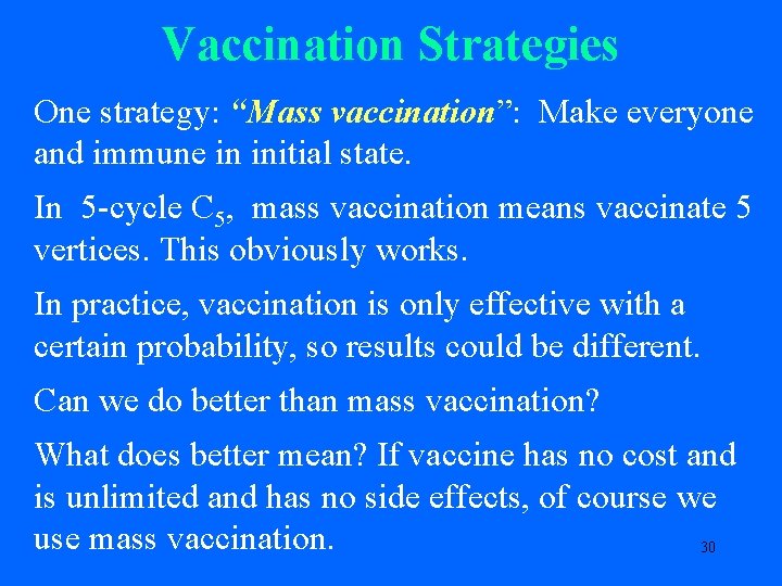 Vaccination Strategies One strategy: “Mass vaccination”: Make everyone and immune in initial state. In