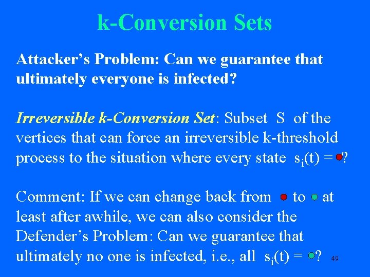 k-Conversion Sets Attacker’s Problem: Can we guarantee that ultimately everyone is infected? Irreversible k-Conversion