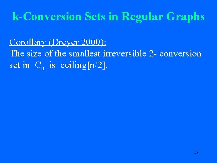 k-Conversion Sets in Regular Graphs Corollary (Dreyer 2000): The size of the smallest irreversible