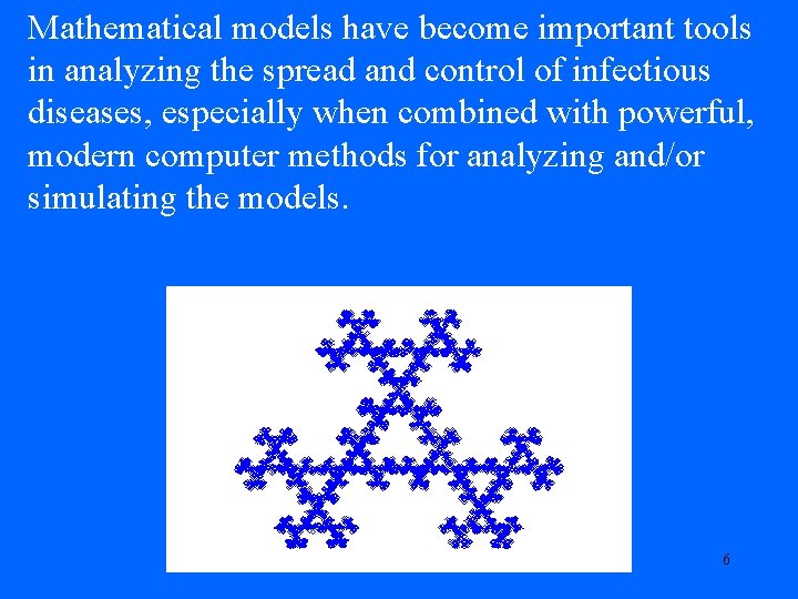 Mathematical models have become important tools in analyzing the spread and control of infectious