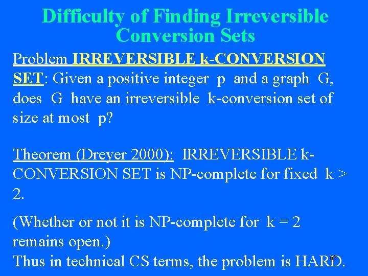 Difficulty of Finding Irreversible Conversion Sets Problem IRREVERSIBLE k-CONVERSION SET: Given a positive integer