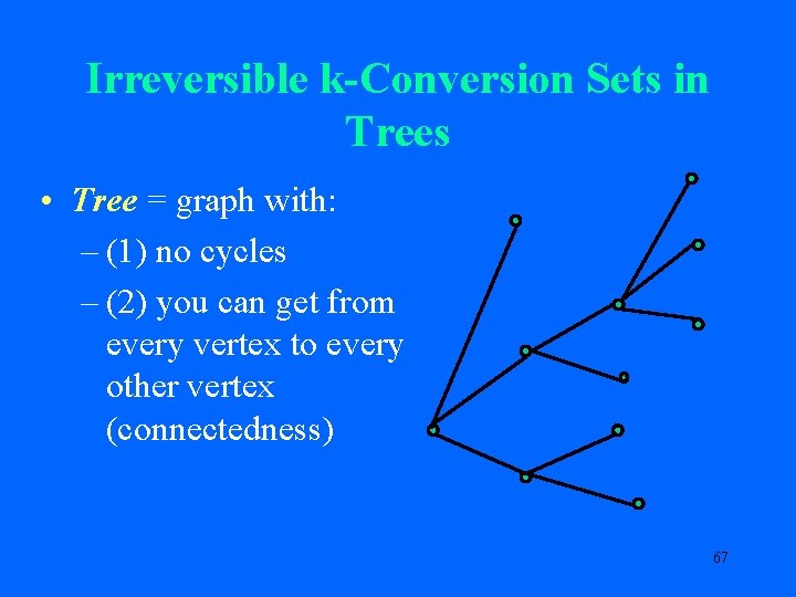 Irreversible k-Conversion Sets in Trees • Tree = graph with: – (1) no cycles