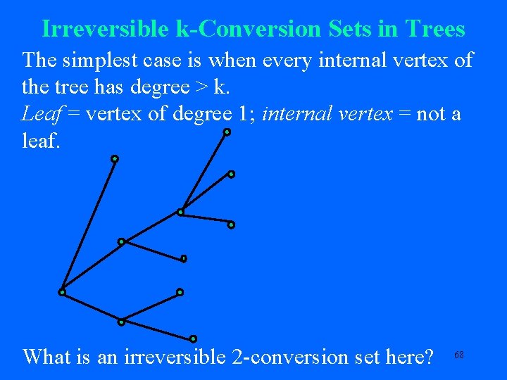 Irreversible k-Conversion Sets in Trees The simplest case is when every internal vertex of