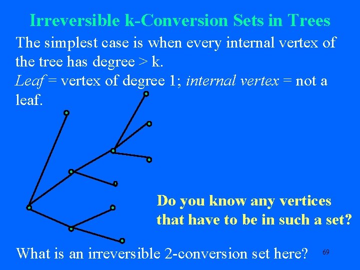 Irreversible k-Conversion Sets in Trees The simplest case is when every internal vertex of