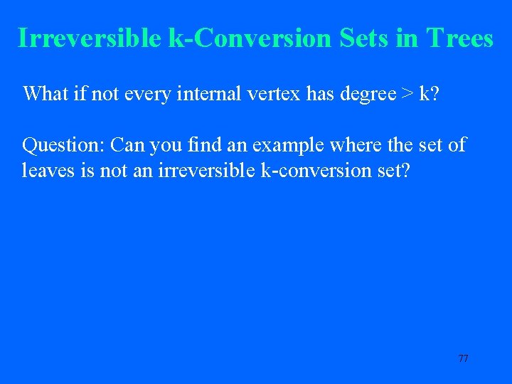 Irreversible k-Conversion Sets in Trees What if not every internal vertex has degree >