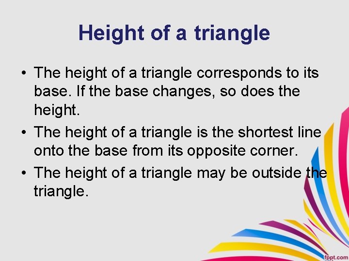 Height of a triangle • The height of a triangle corresponds to its base.