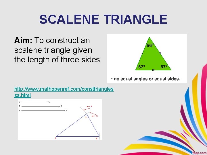 SCALENE TRIANGLE Aim: To construct an scalene triangle given the length of three sides.