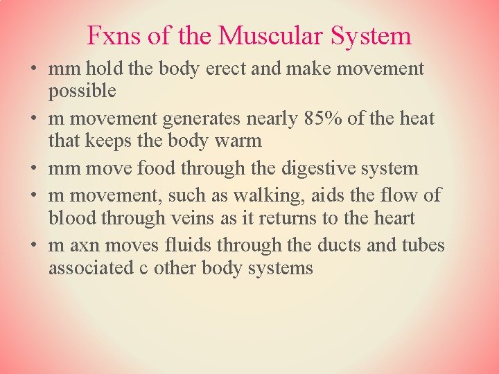 Fxns of the Muscular System • mm hold the body erect and make movement