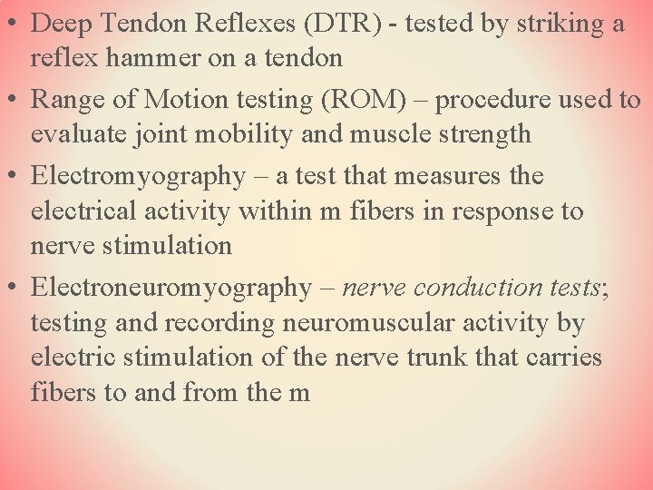  • Deep Tendon Reflexes (DTR) - tested by striking a reflex hammer on