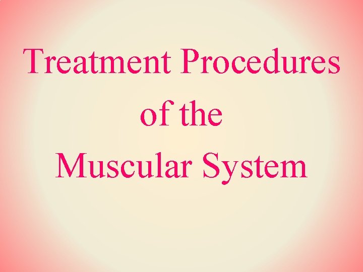 Treatment Procedures of the Muscular System 