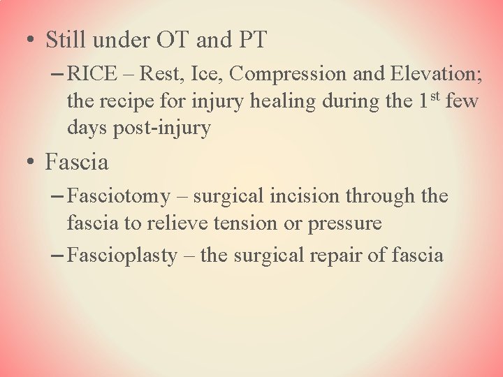  • Still under OT and PT – RICE – Rest, Ice, Compression and