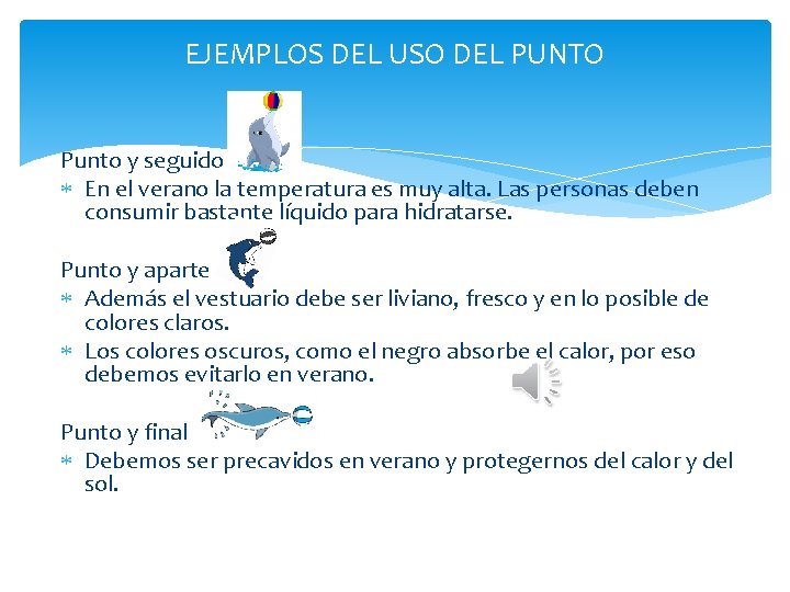 EJEMPLOS DEL USO DEL PUNTO Punto y seguido En el verano la temperatura es