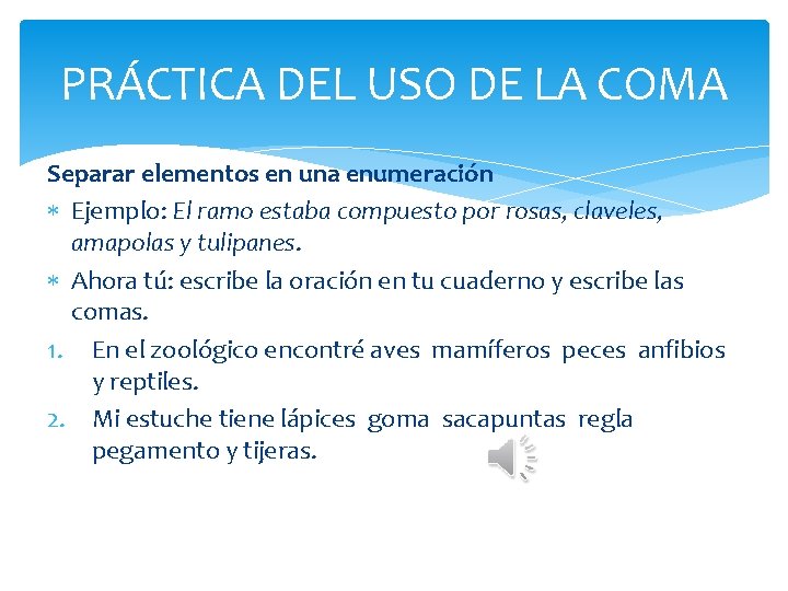 PRÁCTICA DEL USO DE LA COMA Separar elementos en una enumeración Ejemplo: El ramo