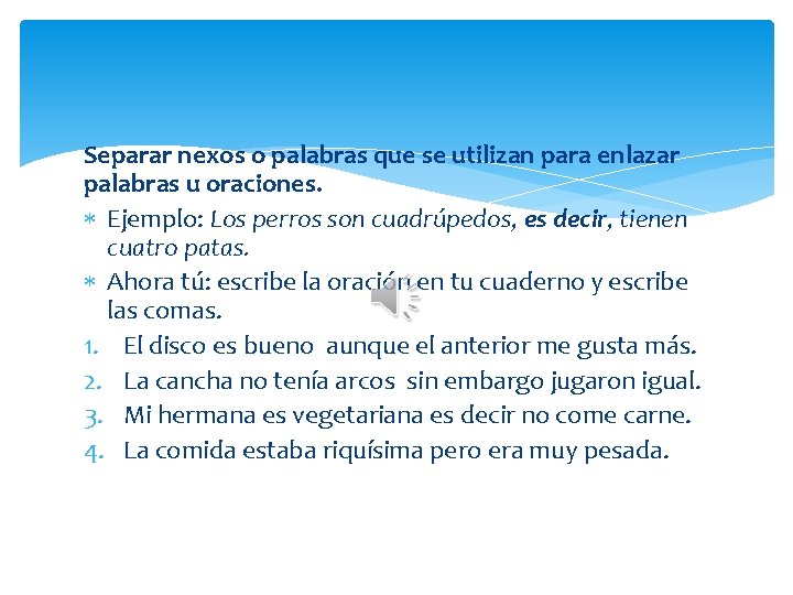 Separar nexos o palabras que se utilizan para enlazar palabras u oraciones. Ejemplo: Los