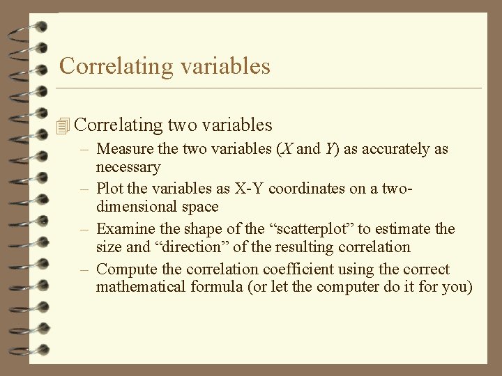 Correlating variables 4 Correlating two variables – Measure the two variables (X and Y)