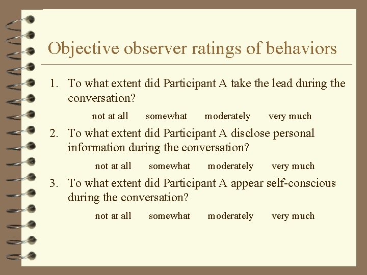 Objective observer ratings of behaviors 1. To what extent did Participant A take the