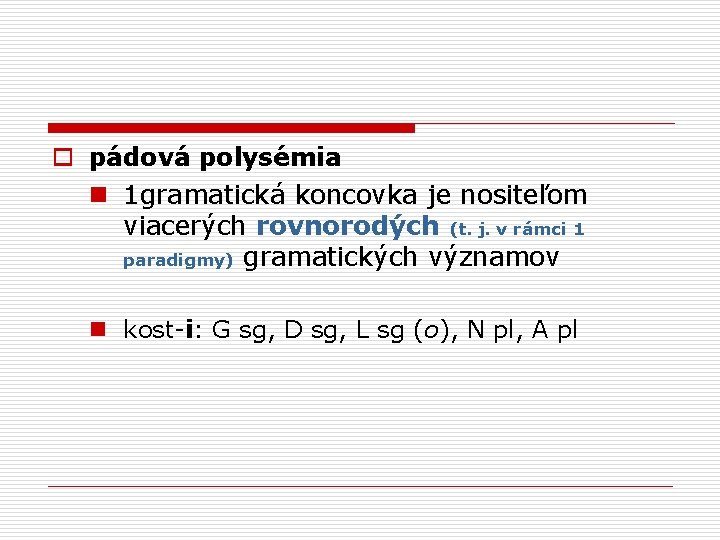 o pádová polysémia n 1 gramatická koncovka je nositeľom viacerých rovnorodých (t. j. v