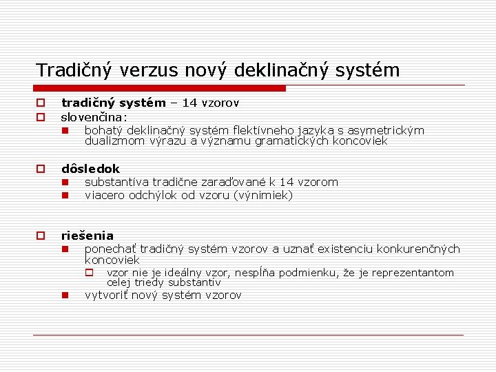 Tradičný verzus nový deklinačný systém o o tradičný systém – 14 vzorov slovenčina: n