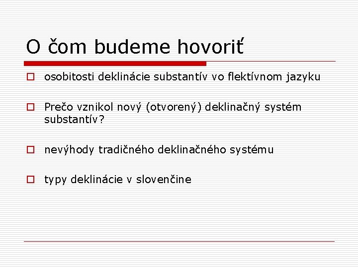 O čom budeme hovoriť o osobitosti deklinácie substantív vo flektívnom jazyku o Prečo vznikol