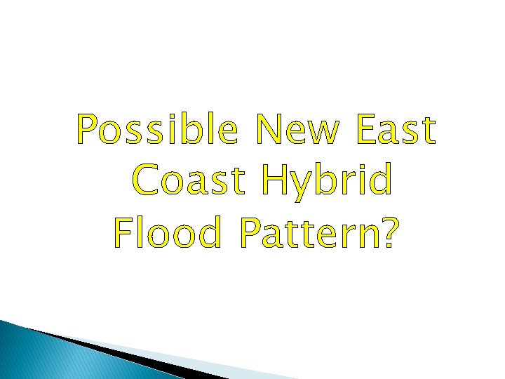 Possible New East Coast Hybrid Flood Pattern? 