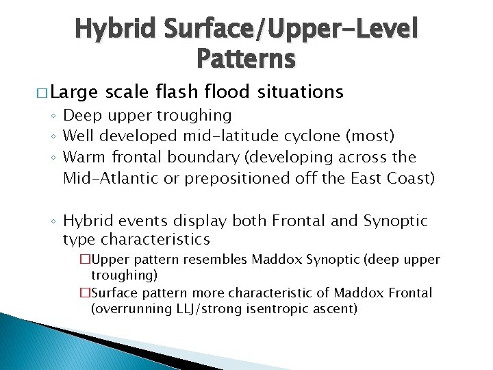 Hybrid Surface/Upper-Level Patterns � Large scale flash flood situations ◦ Deep upper troughing ◦