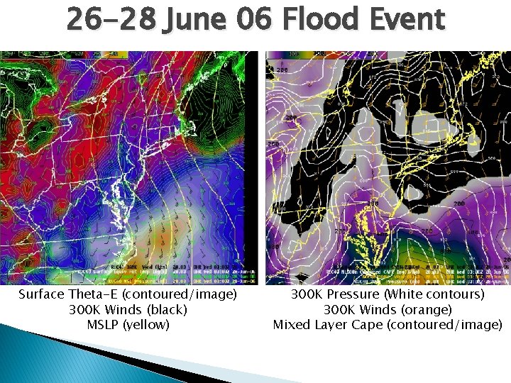26 -28 June 06 Flood Event Surface Theta-E (contoured/image) 300 K Winds (black) MSLP