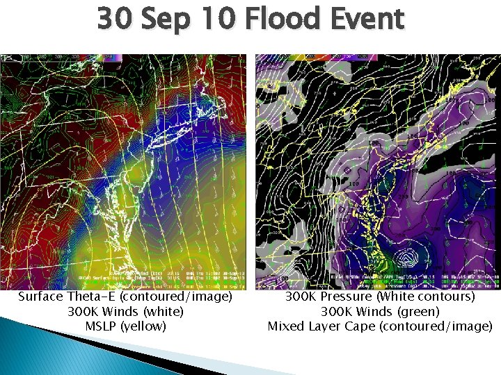 30 Sep 10 Flood Event Surface Theta-E (contoured/image) 300 K Winds (white) MSLP (yellow)