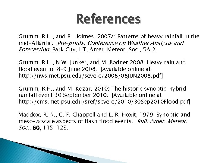 References Grumm, R. H. , and R. Holmes, 2007 a: Patterns of heavy rainfall