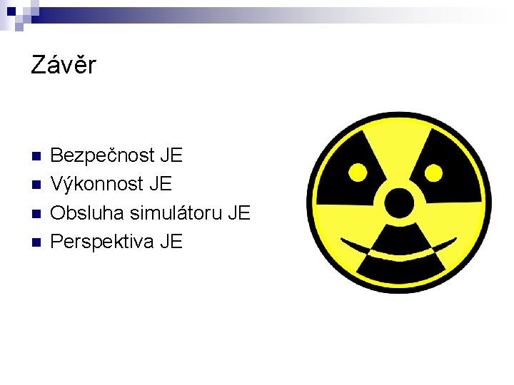 Závěr n n Bezpečnost JE Výkonnost JE Obsluha simulátoru JE Perspektiva JE 