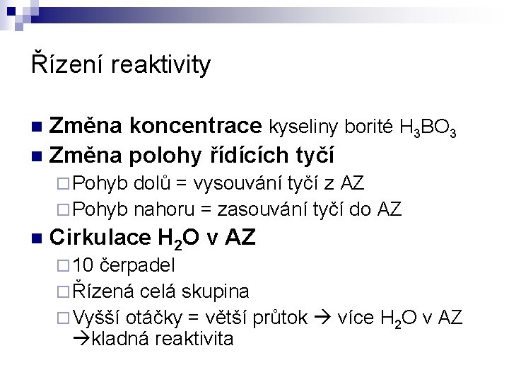 Řízení reaktivity Změna koncentrace kyseliny borité H 3 BO 3 n Změna polohy řídících