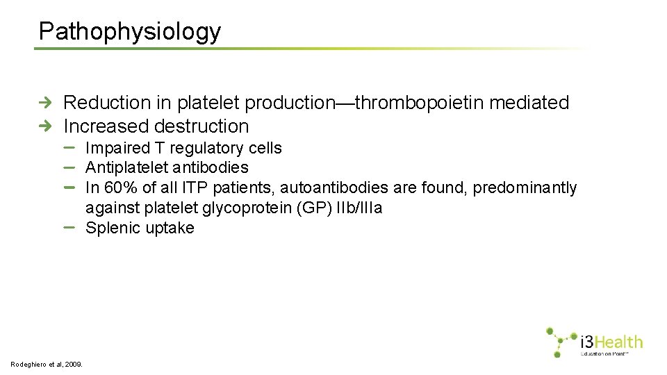 Pathophysiology Reduction in platelet production—thrombopoietin mediated Increased destruction Impaired T regulatory cells Antiplatelet antibodies
