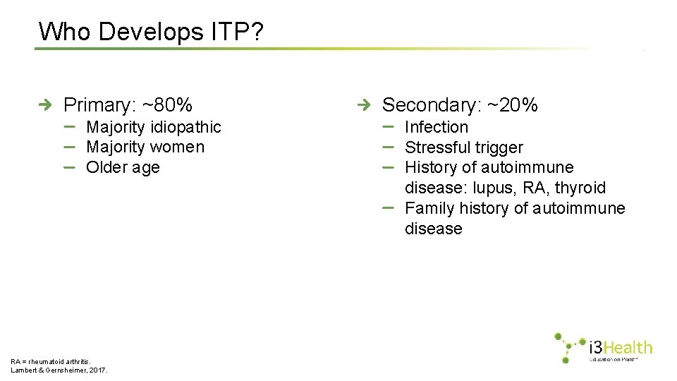 Who Develops ITP? Primary: ~80% Majority idiopathic Majority women Older age RA = rheumatoid