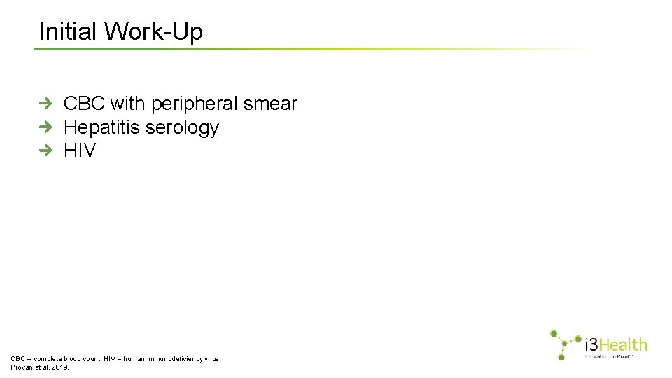 Initial Work-Up CBC with peripheral smear Hepatitis serology HIV CBC = complete blood count;