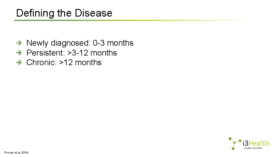 Defining the Disease Newly diagnosed: 0 -3 months Persistent: >3 -12 months Chronic: >12
