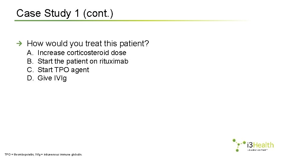 Case Study 1 (cont. ) How would you treat this patient? A. B. C.