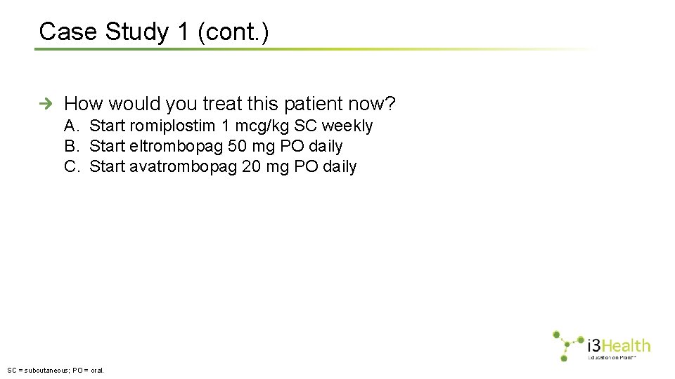 Case Study 1 (cont. ) How would you treat this patient now? A. Start