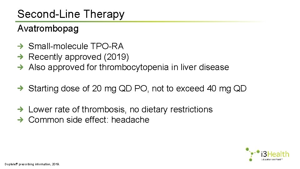 Second-Line Therapy Avatrombopag Small-molecule TPO-RA Recently approved (2019) Also approved for thrombocytopenia in liver