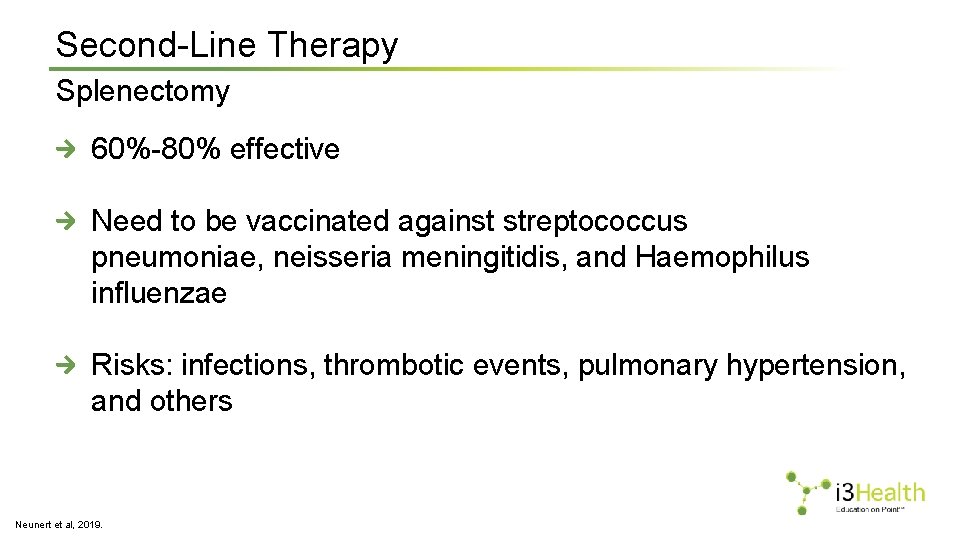 Second-Line Therapy Splenectomy 60%-80% effective Need to be vaccinated against streptococcus pneumoniae, neisseria meningitidis,