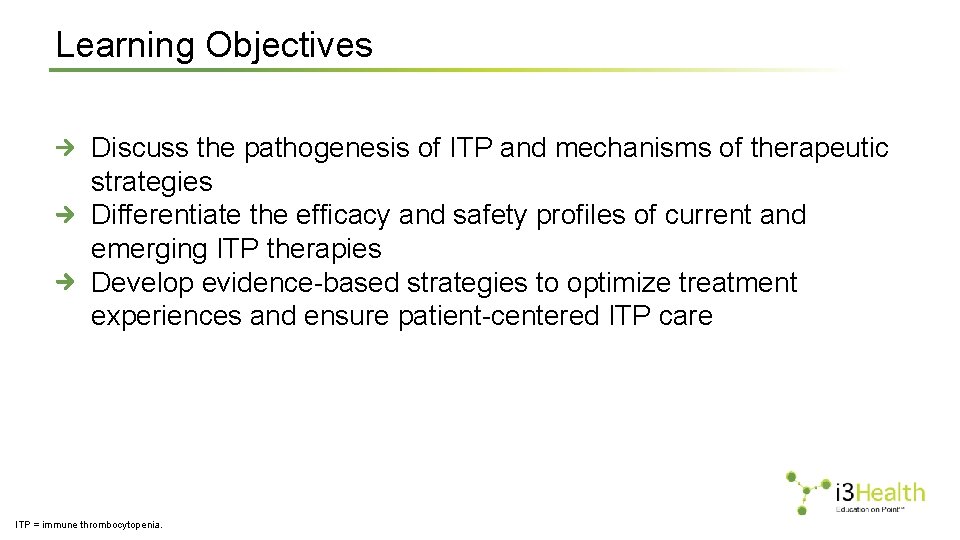 Learning Objectives Discuss the pathogenesis of ITP and mechanisms of therapeutic strategies Differentiate the