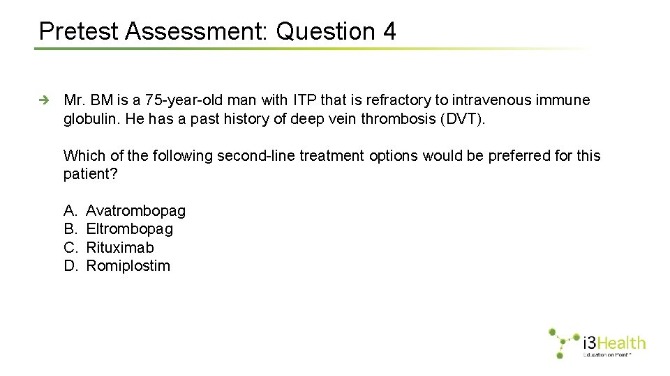 Pretest Assessment: Question 4 Mr. BM is a 75 -year-old man with ITP that