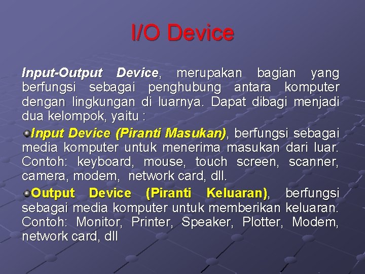 I/O Device Input-Output Device, merupakan bagian yang berfungsi sebagai penghubung antara komputer dengan lingkungan