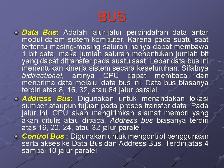 BUS Data Bus: Adalah jalur-jalur perpindahan data antar modul dalam sistem komputer. Karena pada