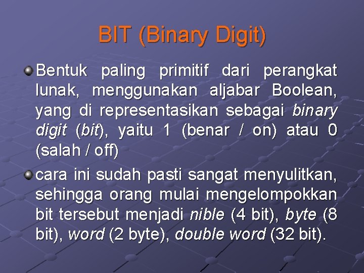 BIT (Binary Digit) Bentuk paling primitif dari perangkat lunak, menggunakan aljabar Boolean, yang di