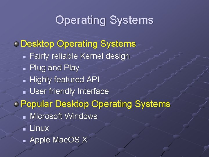 Operating Systems Desktop Operating Systems n n Fairly reliable Kernel design Plug and Play