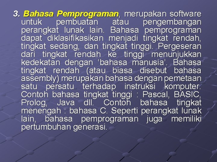 3. Bahasa Pemprograman, merupakan software untuk pembuatan atau pengembangan perangkat lunak lain. Bahasa pemprograman