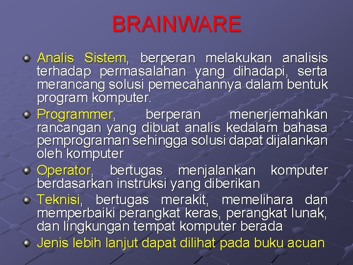 BRAINWARE Analis Sistem, berperan melakukan analisis terhadap permasalahan yang dihadapi, serta merancang solusi pemecahannya