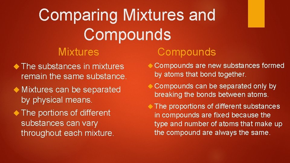 Comparing Mixtures and Compounds Mixtures The substances in mixtures remain the same substance. Mixtures