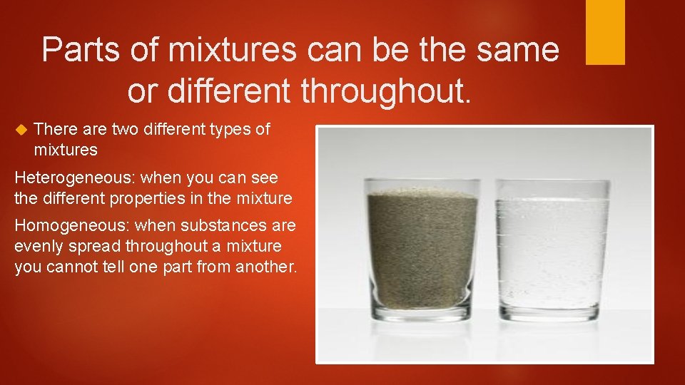 Parts of mixtures can be the same or different throughout. There are two different