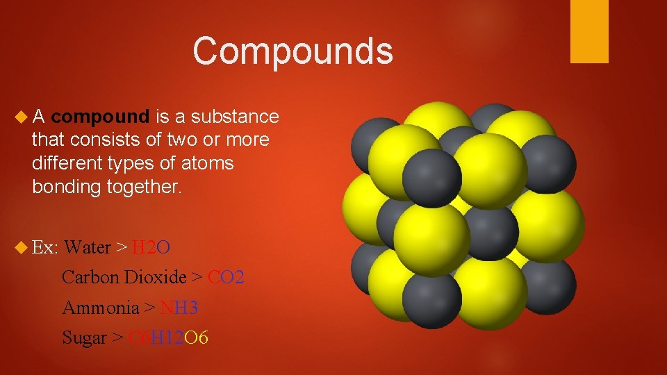Compounds A compound is a substance that consists of two or more different types