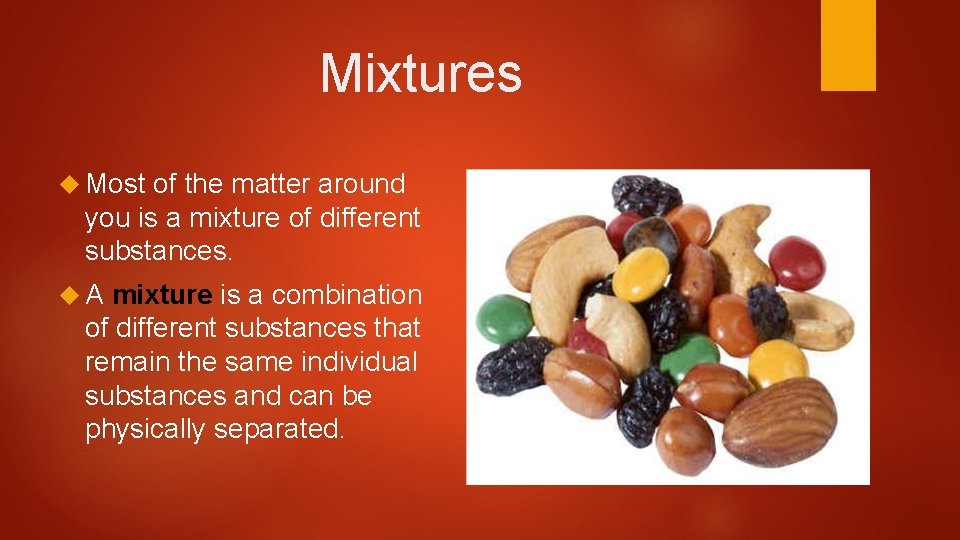 Mixtures Most of the matter around you is a mixture of different substances. A